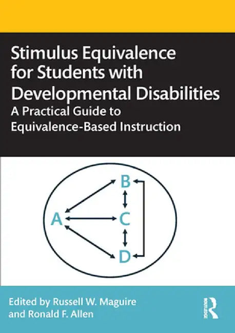 Stimulus Equivalence for Students with Developmental Disabilities: A Practical Guide to Equivalence-Based Instruction by Russell W. Maguire