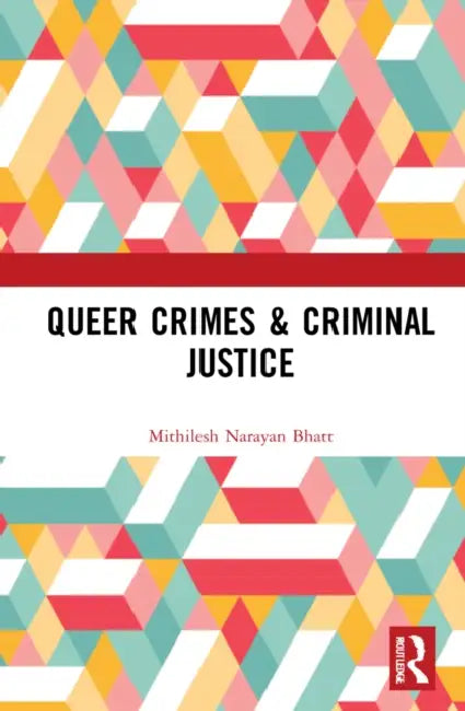 Queer Crimes & Criminal Justice by Mithilesh Narayan Bhatt