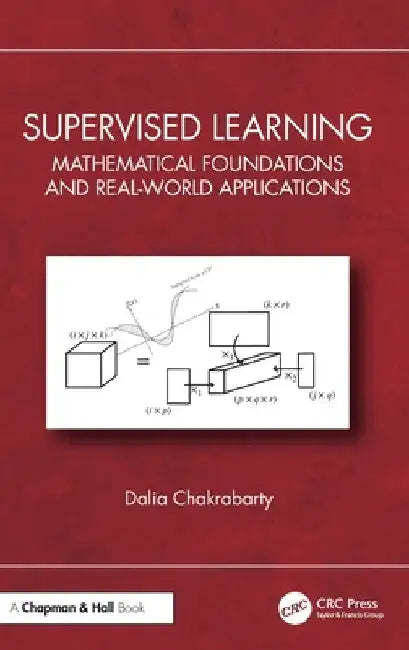 Supervised Learning: Mathematical Foundations and Real-World Applications by Dalia Chakrabarty
