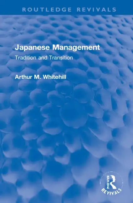 Japanese Management: Tradition and Transition by Arthur M. Whitehill