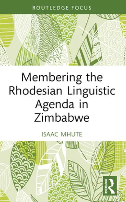 Membering the Rhodesian Linguistic Agenda in Zimbabwe by Isaac Mhute