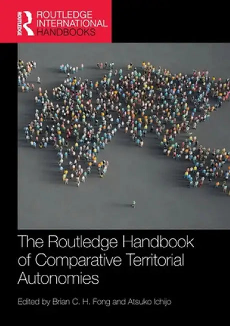 The Routledge Handbook of Comparative Territorial Autonomies by Brian C. H. Fong