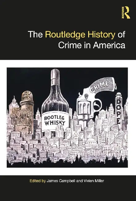 The Routledge History of Crime in America by James Campbell