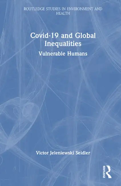 Covid-19 and Global Inequalities: Vulnerable Humans by Victor Jeleniews Seidler
