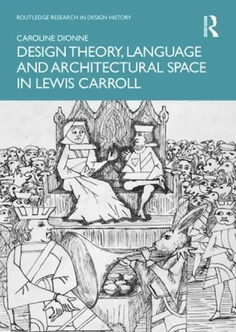 Design Theory, Language and Architectural Space in Lewis Carroll by Caroline Dionne