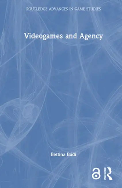 Videogames and Agency by Bettina Bódi