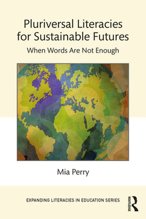 Pluriversal Literacies for Sustainable Futures by Perry, Mia