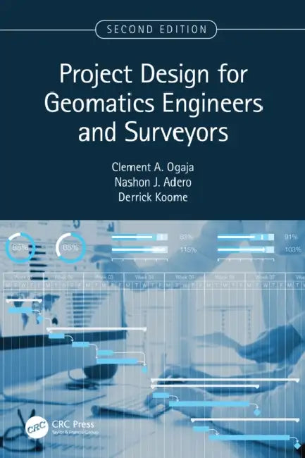 Project Design for Geomatics Engineers and Surveyors, Second Edition by Clement Ogaja, Nashon Adero, Derrick Koome