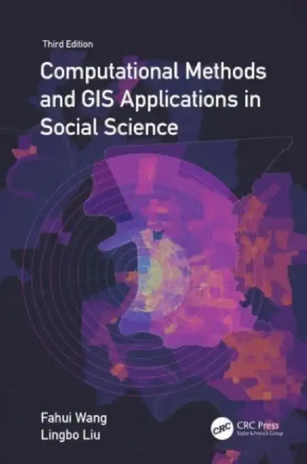 Computational Methods and GIS Applications in Social Sciences, Third Edition - Textbook and Lab Manual by Fahui Wang