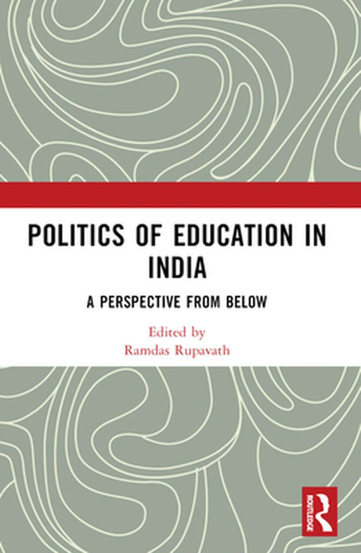 Politics of Education in India: A Perspective from Below by Ramdas Rupavath
