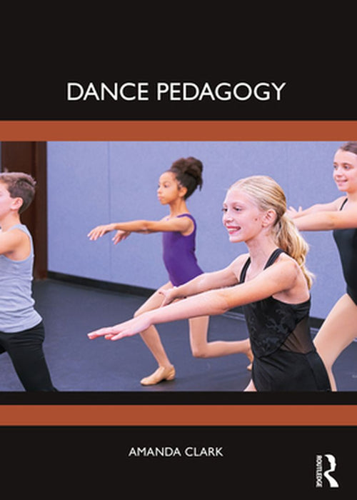 Dance Pedagogy by Clark, Amanda