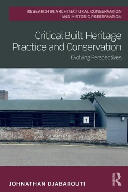 Critical Built Heritage Practice and Conservation: Evolving Perspectives by Johnathan Djabarouti