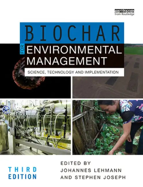 Biochar for Environmental Management: Science, Technology and Implementation by Johannes Lehmann