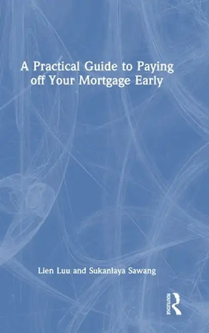 A Practical Guide to Paying off Your Mortgage Early by Lien Luu