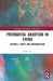 Premarital Abortion in China: Intimacy, Family and Reproduction by Ruby Lai