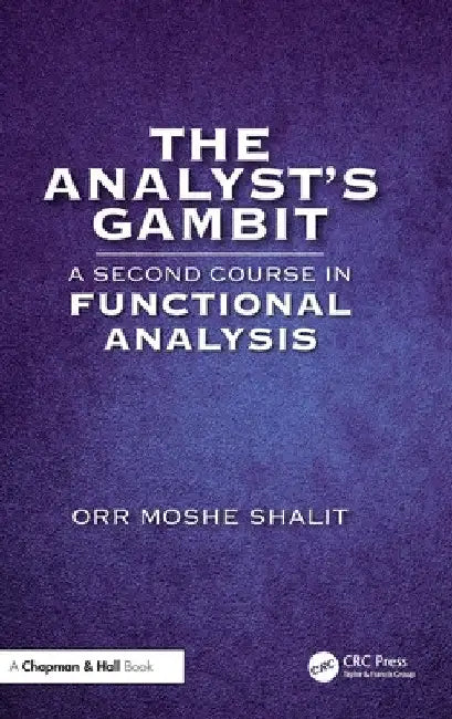 The Analyst's Gambit: A Second Course in Functional Analysis by Orr Moshe Shalit