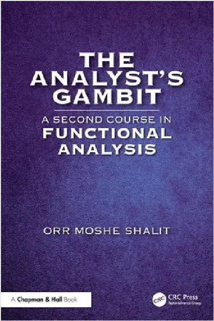 The Analyst's Gambit: A Second Course in Functional Analysis by Orr Moshe Shalit