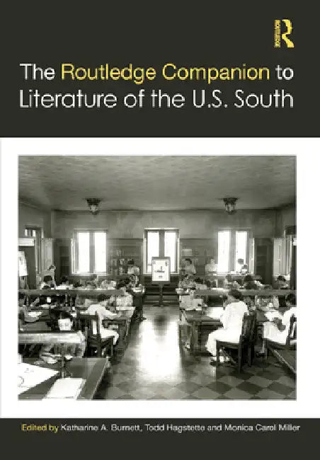The Routledge Companion to Literature of the U.S. South by Katharine A. Burnett