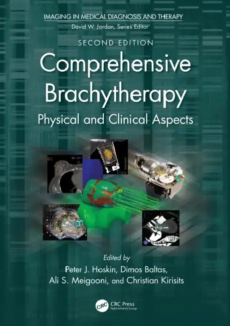 Comprehensive Brachytherapy: Physical and Clinical Aspects by Peter J. Hoskin