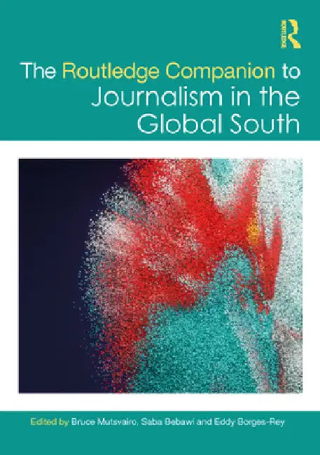 The Routledge Companion to Journalism in the Global South by Bruce Mutsvairo