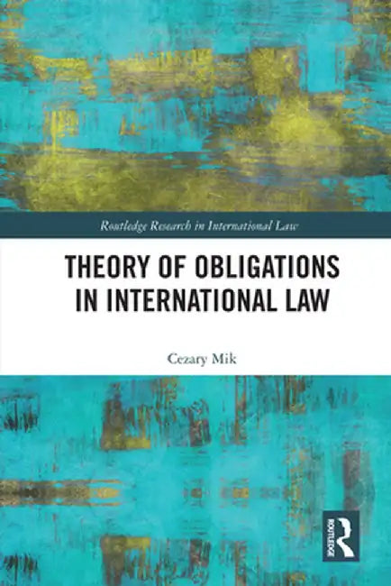 Theory of Obligations in International Law by Cezary Mik