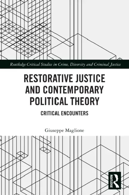 Restorative Justice and Contemporary Political Theory: Critical Encounters by Giuseppe Maglione