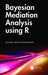 Bayesian Mediation Analysis Using R by Atanu Bhattacharjee