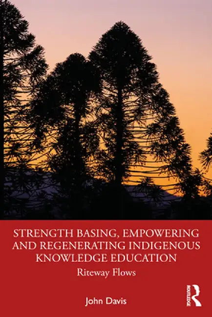 Strength Basing, Empowering and Regenerating Indigenous Knowledge Education: Riteway Flows by John Davis