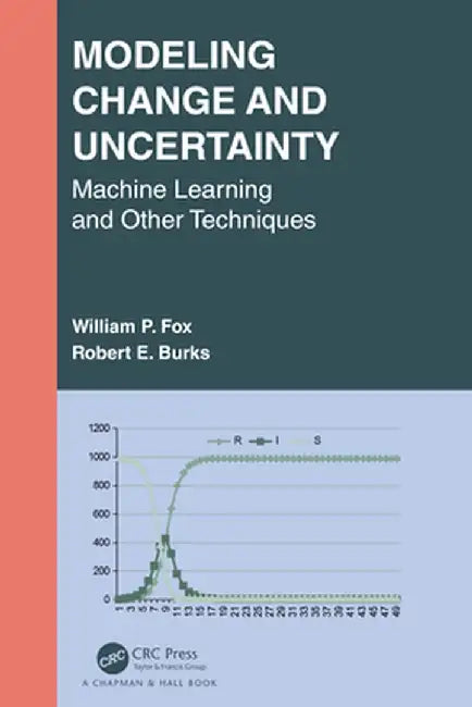 Modeling Change and Uncertainty: Machine Learning and Other Techniques by William P. Fox