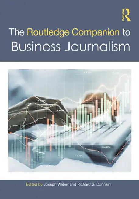 The Routledge Companion to Business Journalism by Joseph Weber