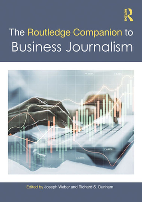 The Routledge Companion to Business Journalism by Weber, Joseph