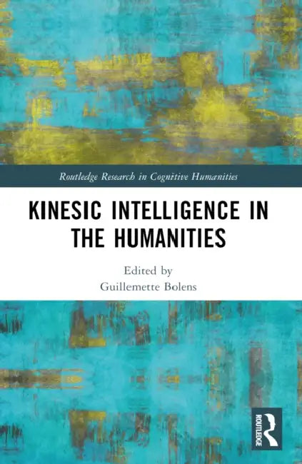 Kinesic Intelligence in the Humanities by Guillemette Bolens