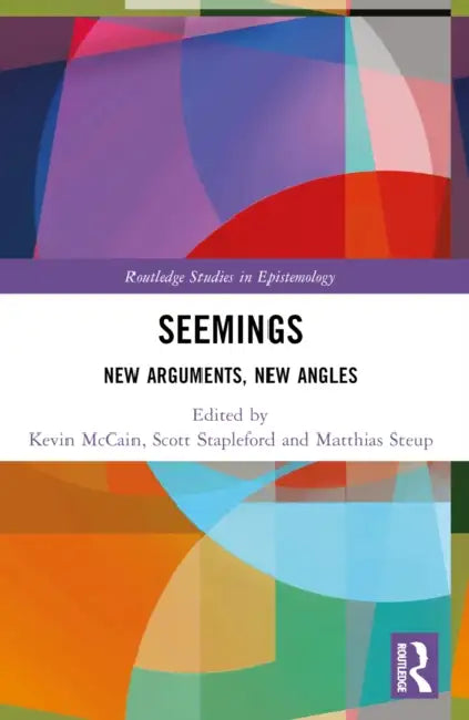 Seemings: New Arguments, New Angles by Kevin McCain