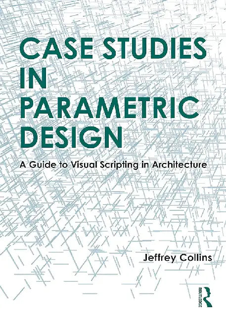 Case Studies in Parametric Design by Collins, Jeffrey