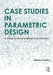 Case Studies in Parametric Design by Collins, Jeffrey