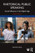 Rhetorical Public Speaking: Social Influence in the Digital Age by Crick