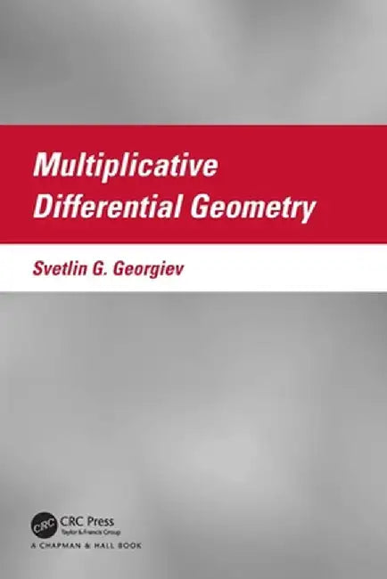 Multiplicative Differential Geometry by Svetlin G. Georgiev