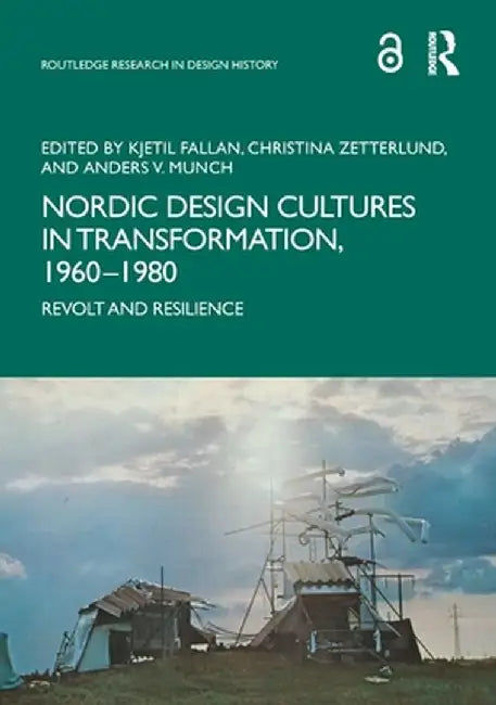 Nordic Design Cultures in Transformation, 1960-1980: Revolt and Resilience by Kjetil Fallan