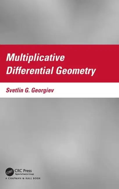 Multiplicative Differential Geometry by Svetlin G. Georgiev