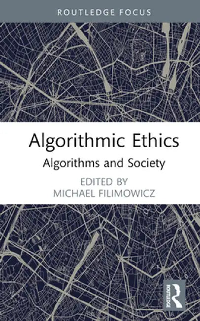 Algorithmic Ethics: Algorithms and Society by Michael Filimowicz