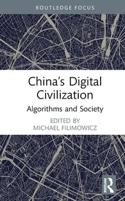 China's Digital Civilization: Algorithms and Society by Michael Filimowicz