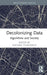 Decolonizing Data: Algorithms and Society by Michael Filimowicz