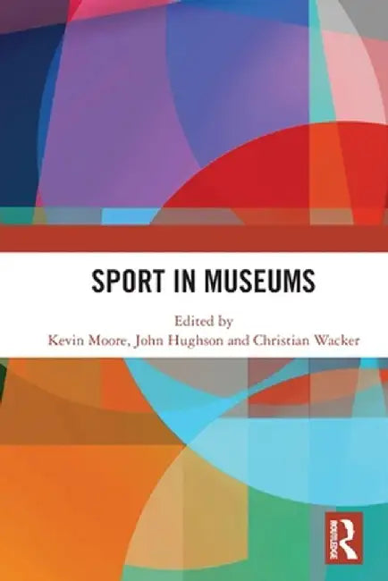 Sport in Museums by Kevin Moore