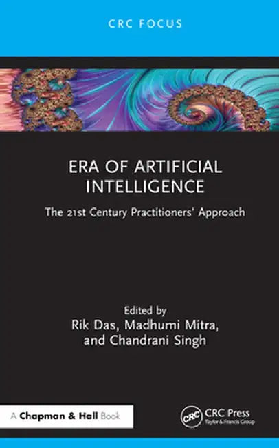 Era of Artificial Intelligence: The 21st Century Practitioners' Approach by Rik Das