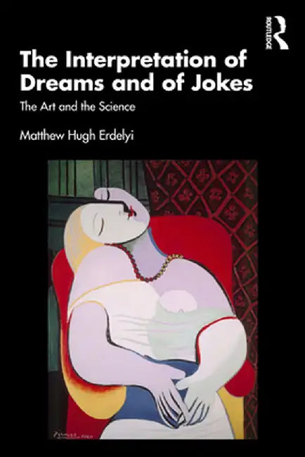 The Interpretation of Dreams and of Jokes: The Art and the Science by Matthew Hugh Erdelyi