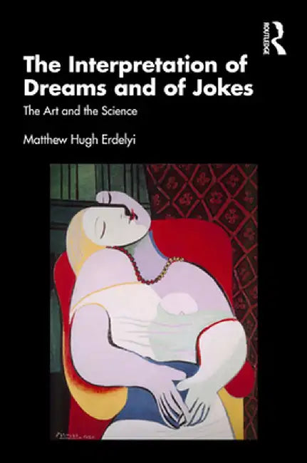 The Interpretation of Dreams and of Jokes: The Art and the Science by Matthew Hugh Erdelyi