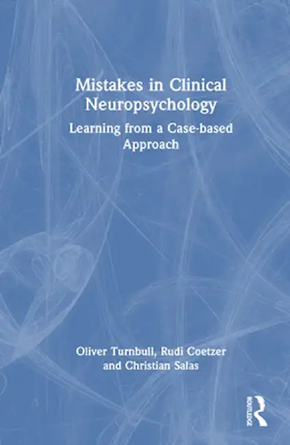 Mistakes in Clinical Neuropsychology: Learning from a Case-Based Approach by Oliver Turnbull