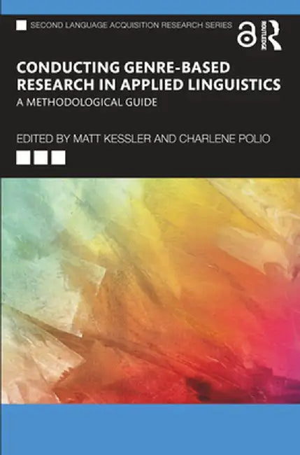 Conducting Genre-Based Research in Applied Linguistics: A Methodological Guide by Matt Kessler