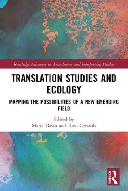Translation Studies and Ecology: Mapping the Possibilities of a New Emerging Field by Maria Dasca