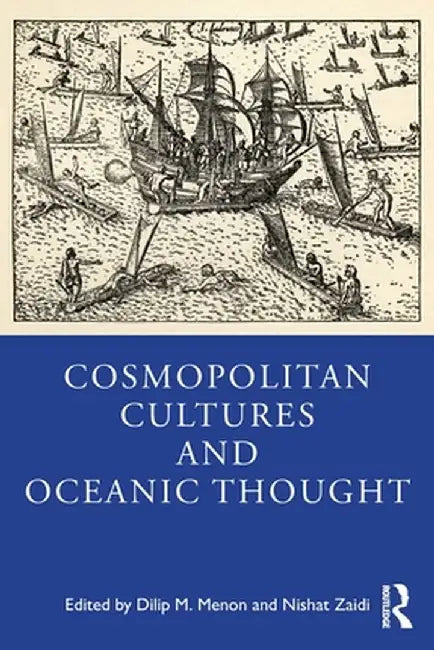 Cosmopolitan Cultures and Oceanic Thought by Dilip M Menon